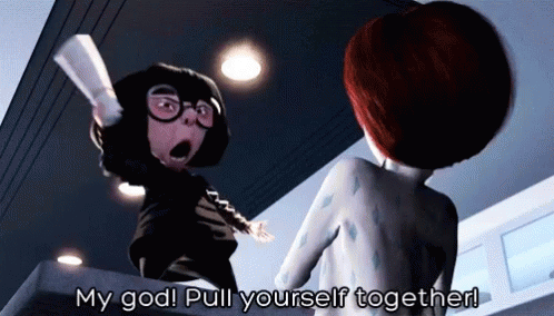 edna-pull-yourself-together.gif